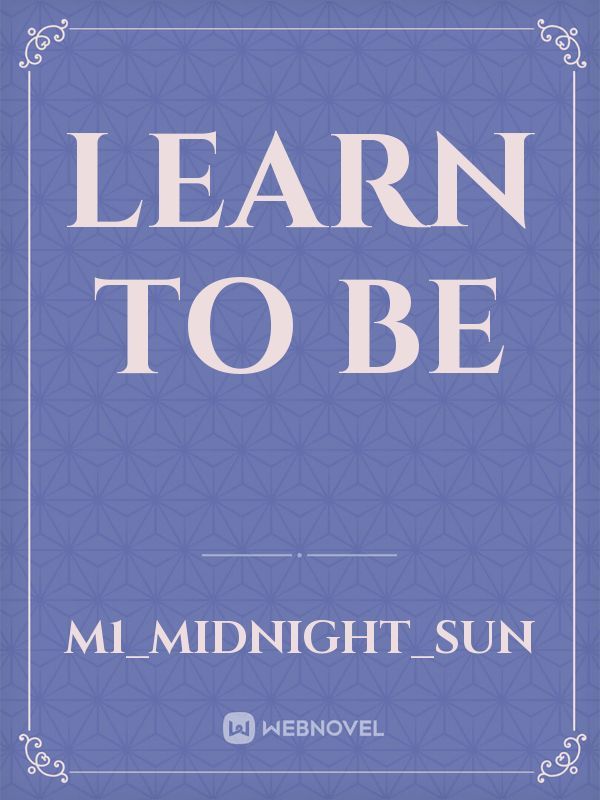 learn to be