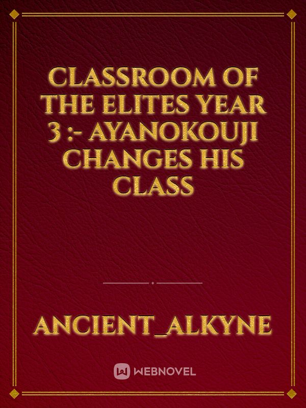 Classroom Of The Elites Year 3 :- Ayanokouji Changes His Class