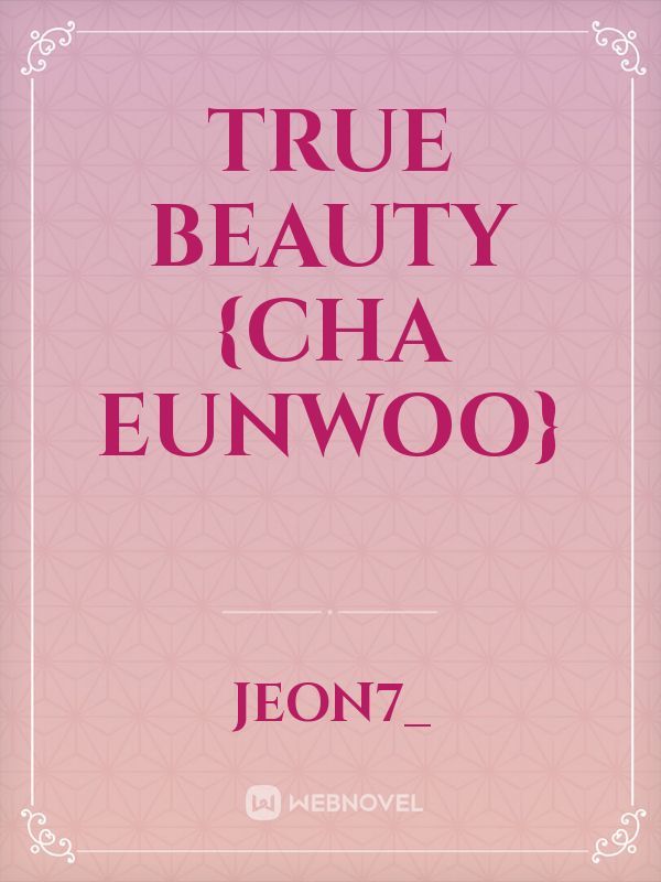 True Beauty {Cha Eunwoo}