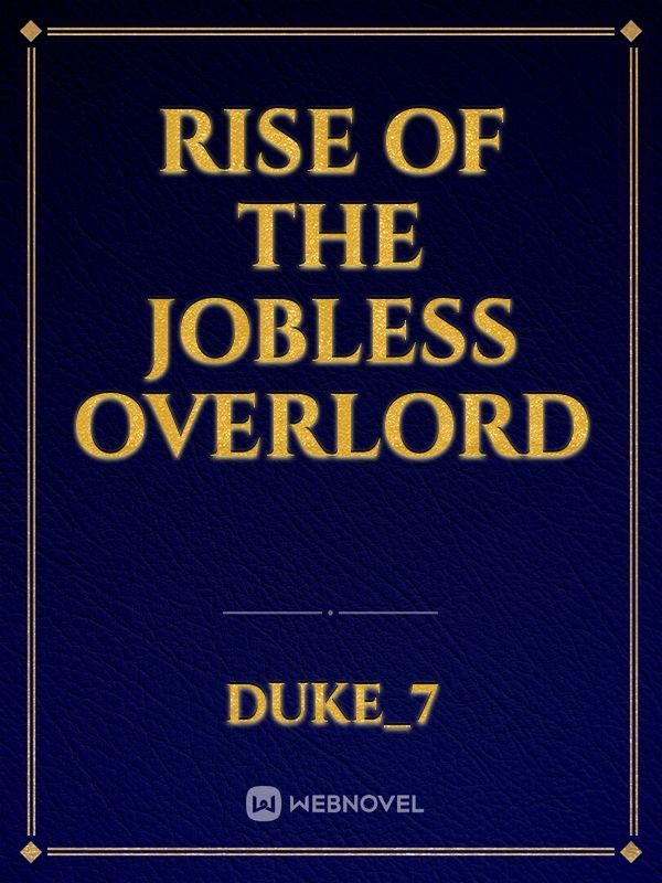 RISE OF THE JOBLESS OVERLORD
