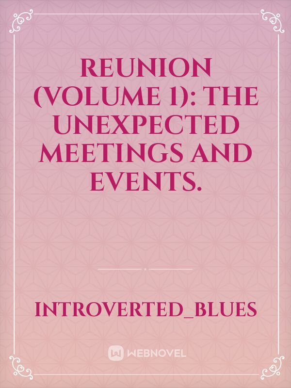 Reunion (Volume 1): The unexpected meetings and events.