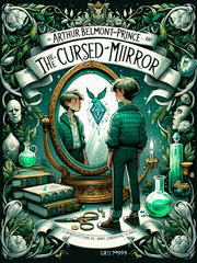 Arthur Belmont-Prince and The Cursed Mirror: Harry Potter Fanfiction Book