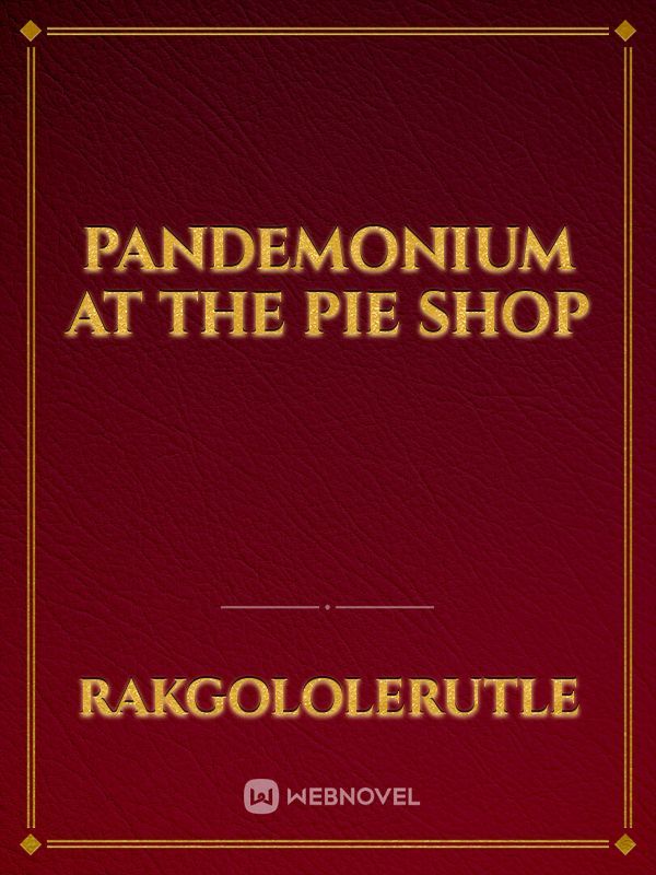 pandemonium at the pie shop