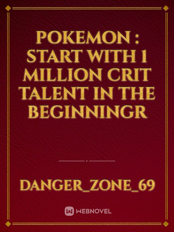 Pokemon : Start with 1 million crit talent in the beginningr