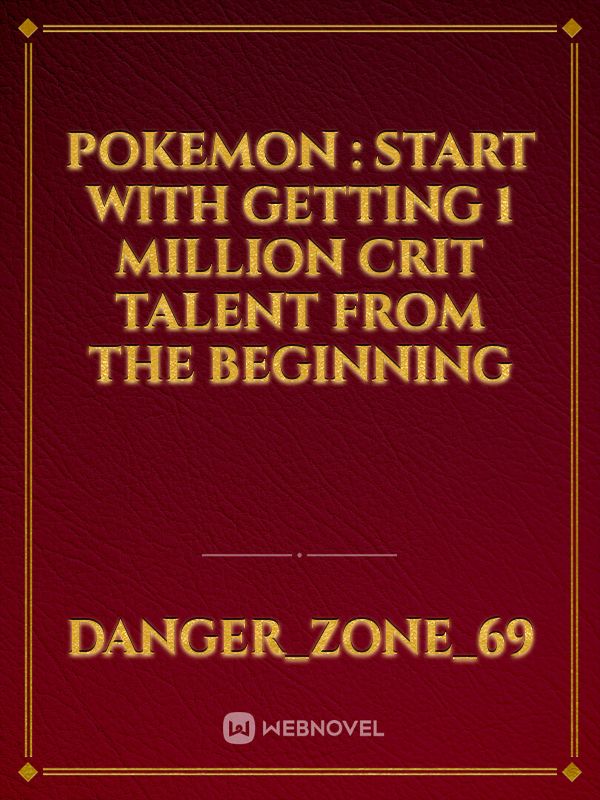 Pokemon : Start with getting 1 million crit talent from the Beginning