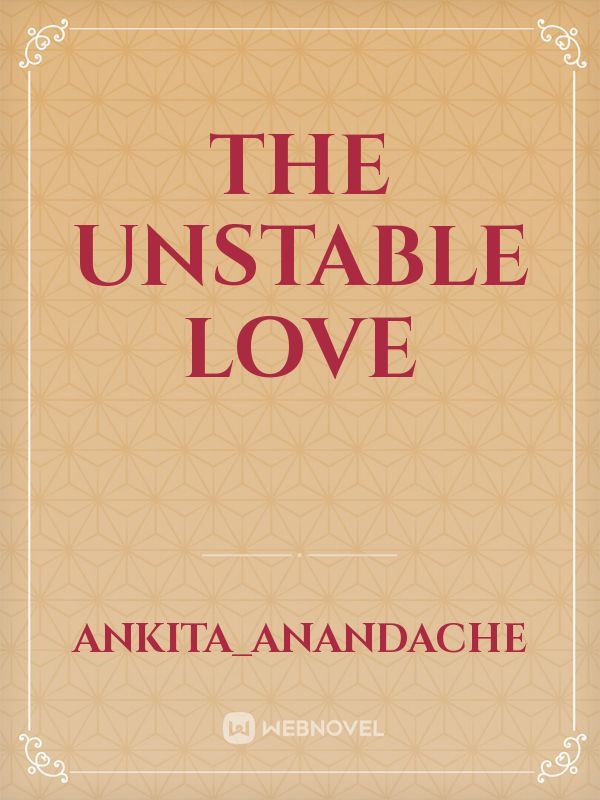 The unstable Love