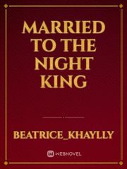 MARRIED TO THE NIGHT KING Book