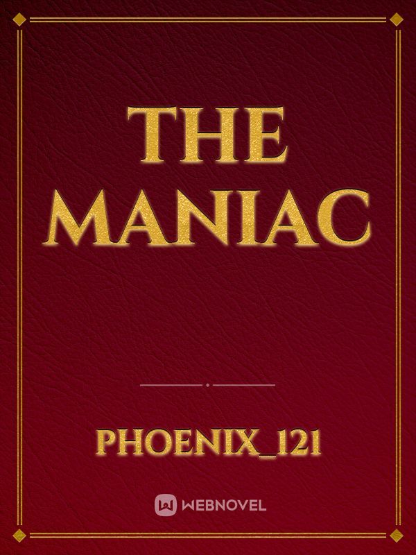 The maniac