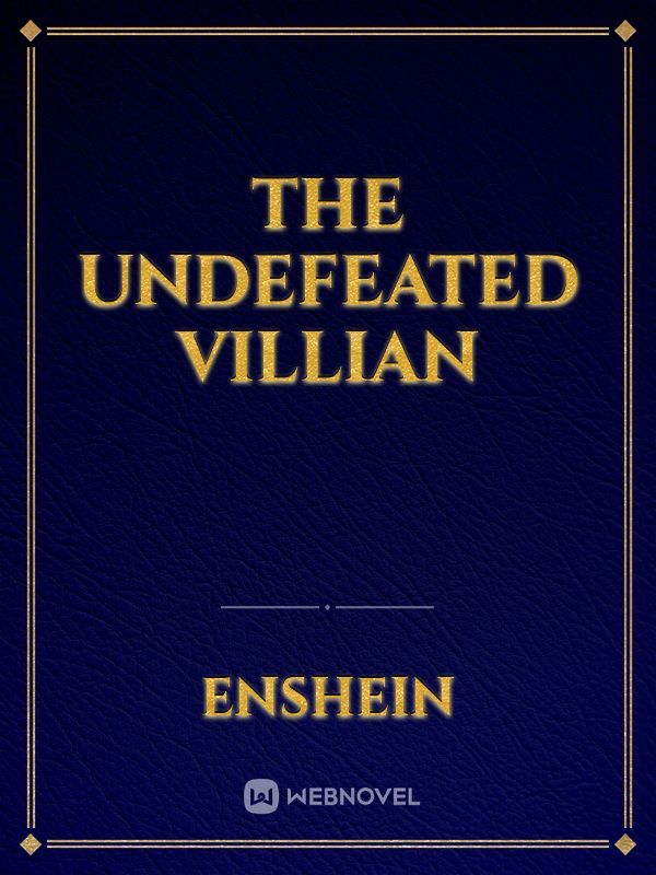 The Undefeated Villian