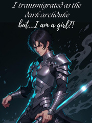 I Transmigrated As The Dark Archduke But... I Am A Girl?! Book