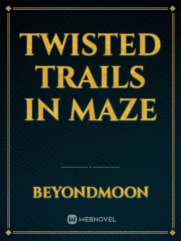 Twisted Trails In Maze