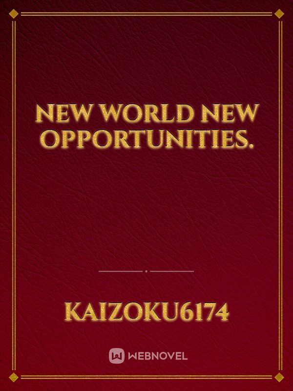 New world new opportunities.