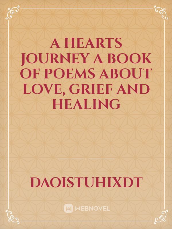 A Hearts Journey A book of poems about Love, Grief and Healing