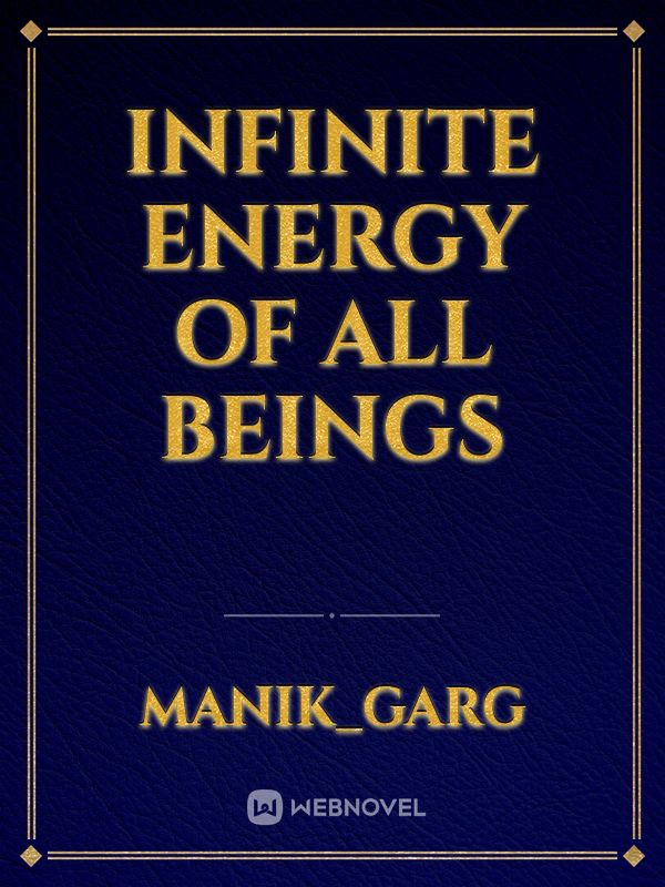 Infinite energy of all beings