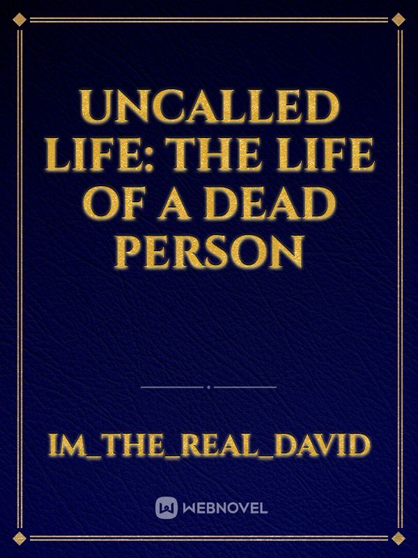 Uncalled Life: The Life of A Dead Person