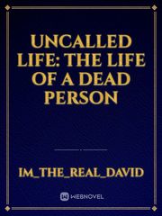 Uncalled Life: The Life of A Dead Person Book