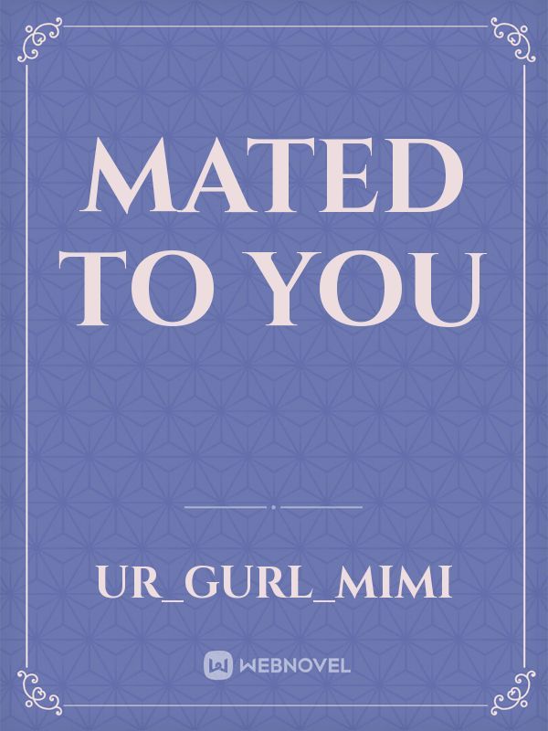 Mated to you