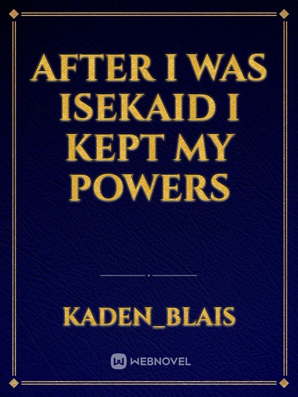 After I was isekaid I kept my powers