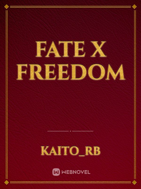 FATE  X  FREEDOM