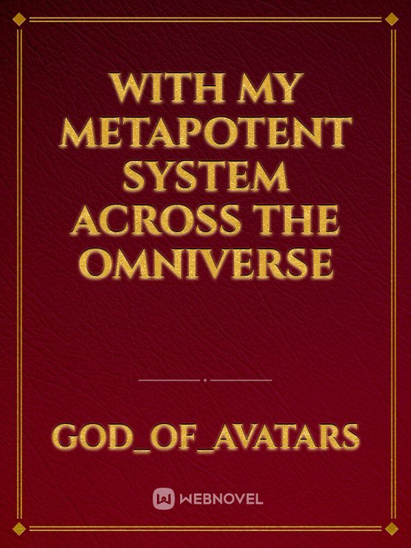 With my metapotent system across the Omniverse