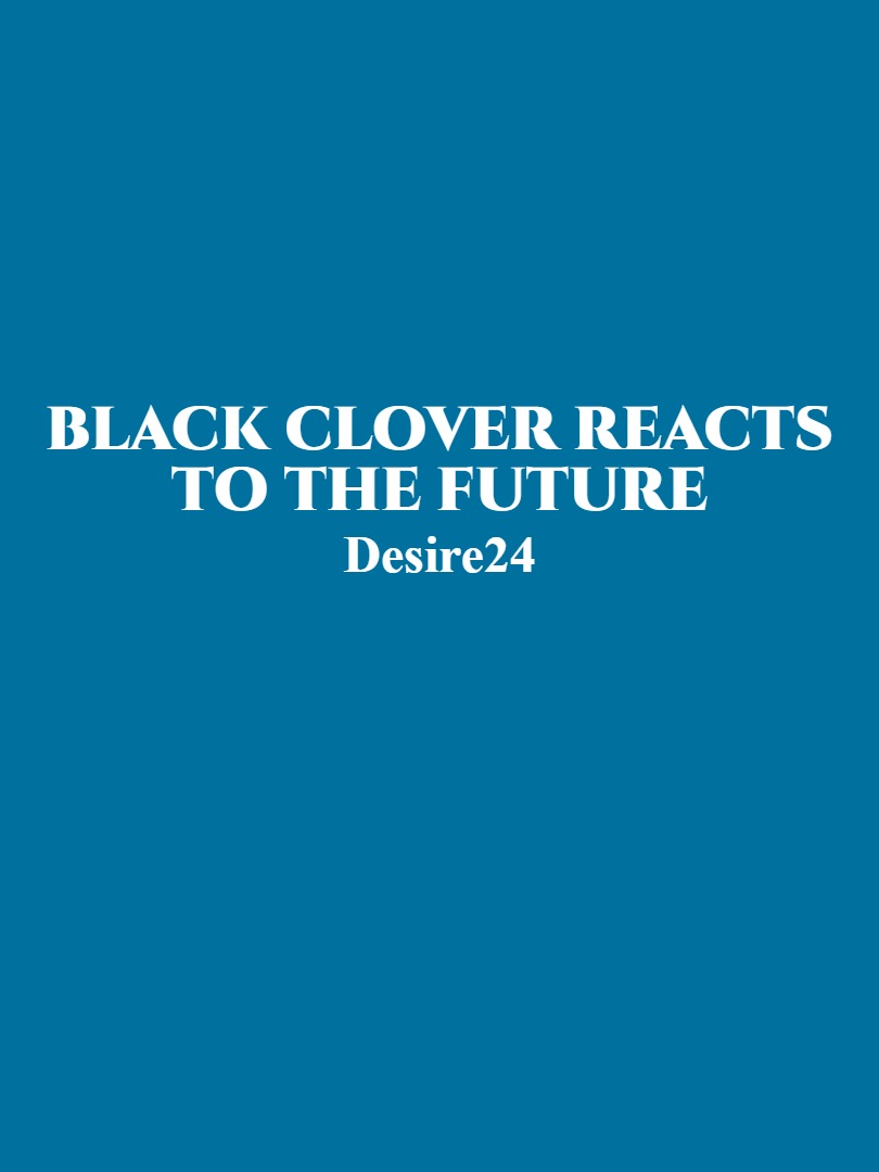 Black clover Reacts to the future (Indefinite Hiatus)