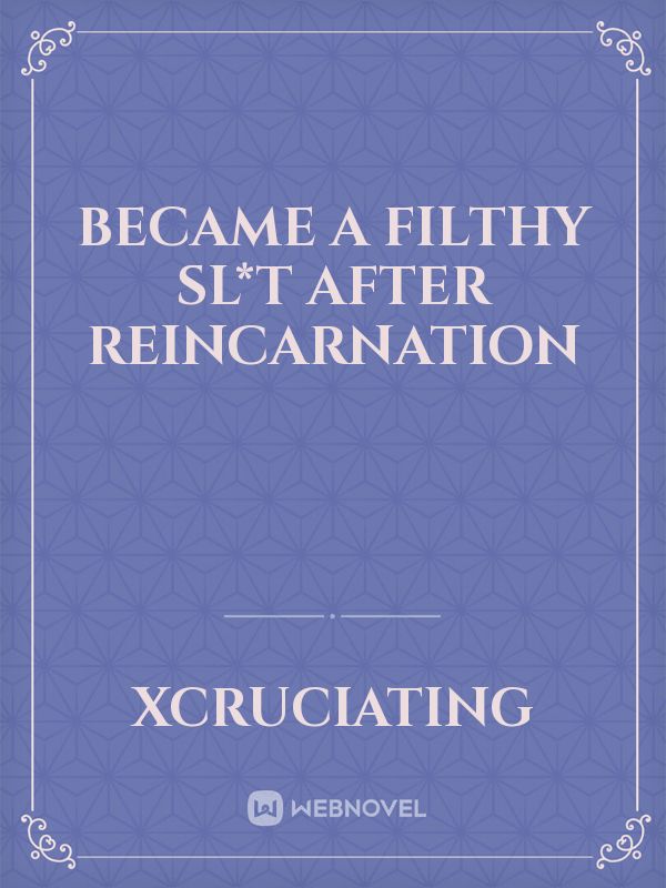 Became a filthy sl*t after reincarnation Book