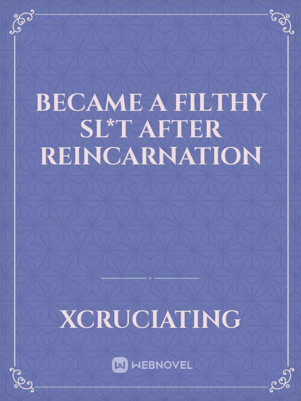 Became a filthy sl*t after reincarnation