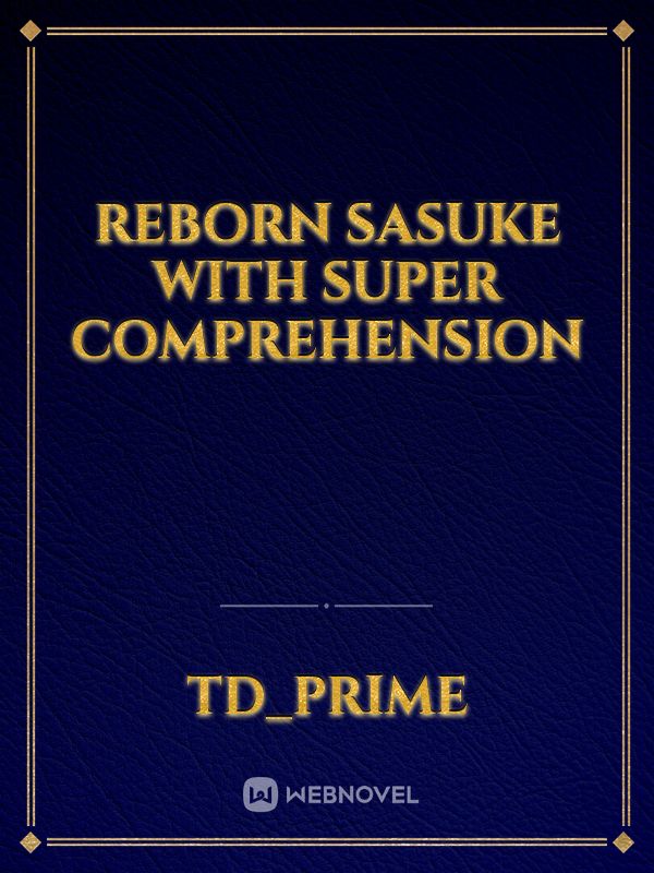 Reborn sasuke with super comprehension