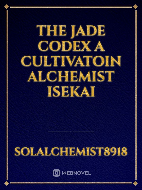 The Jade Codex a Cultivatoin Alchemist Isekai