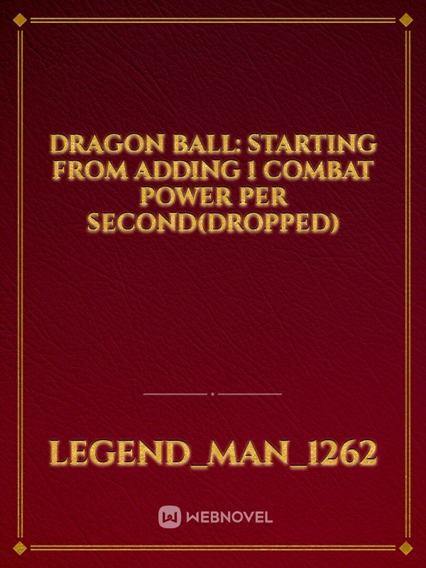 Dragon Ball: Starting From Adding 1 Combat Power Per second