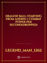 Dragon Ball: Starting From Adding 1 Combat Power Per second(Dropped) Book