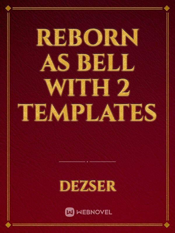 Reborn as Bell with 2 Templates