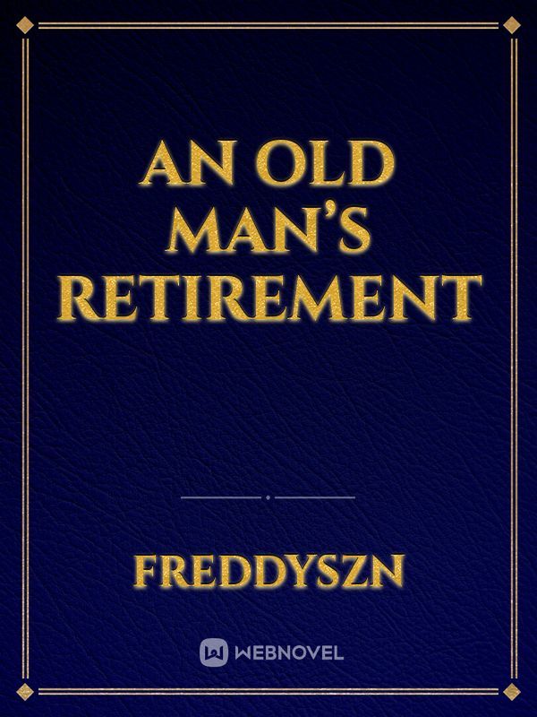An Old man’s retirement