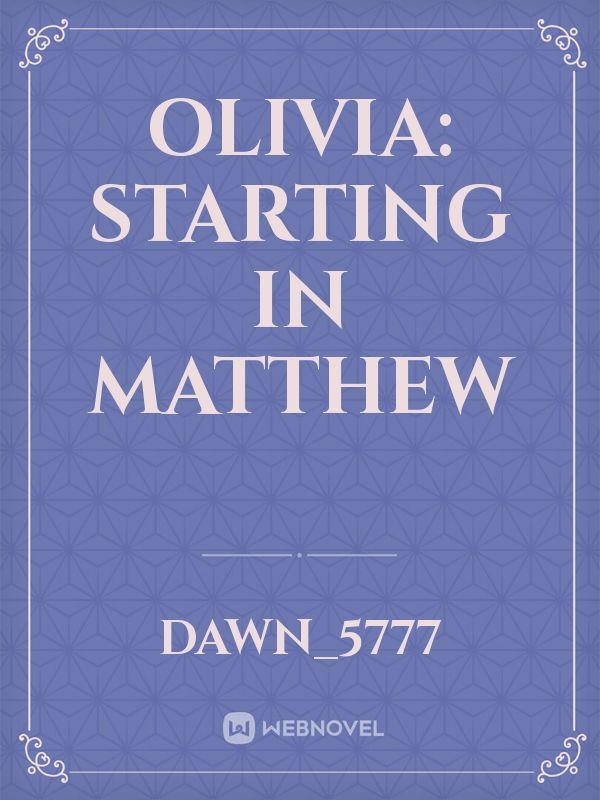 Olivia: Starting in Matthew