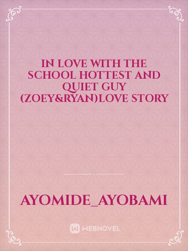 In love with the school hottest and quiet guy (Zoey&Ryan)love story Book