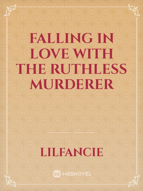 FALLING IN LOVE WITH THE RUTHLESS MURDERER