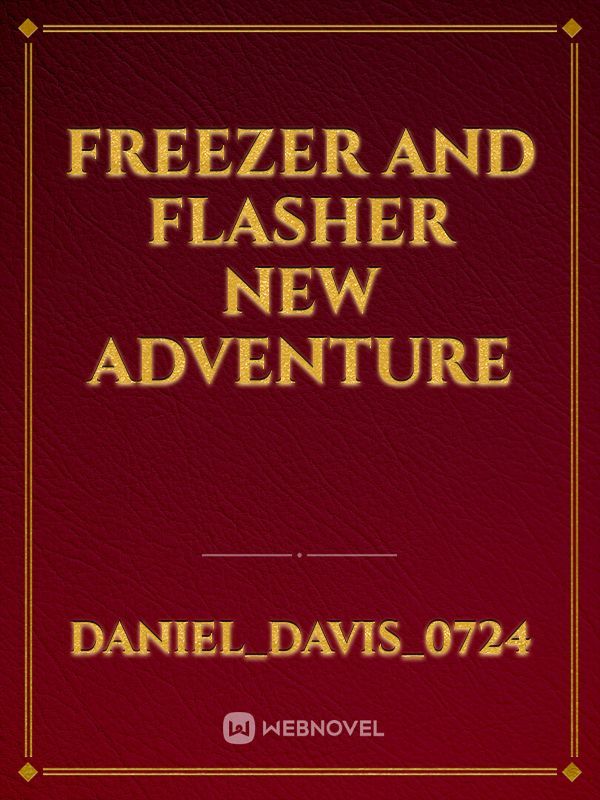 Freezer and Flasher new adventure