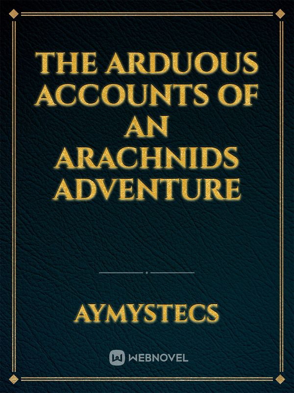 The Arduous Accounts of an Arachnids Adventure Book
