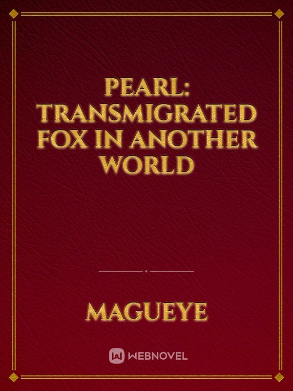 Pearl: Transmigrated Fox in Another World