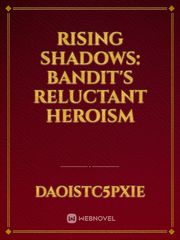 Rising Shadows: Bandit's Reluctant Heroism Book