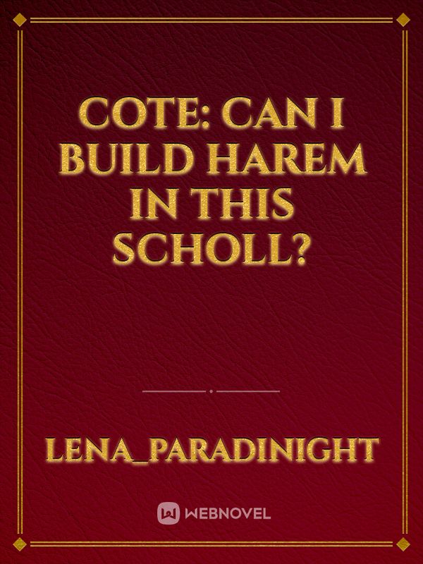 CoTE: Can I Build Harem In This Scholl? Book