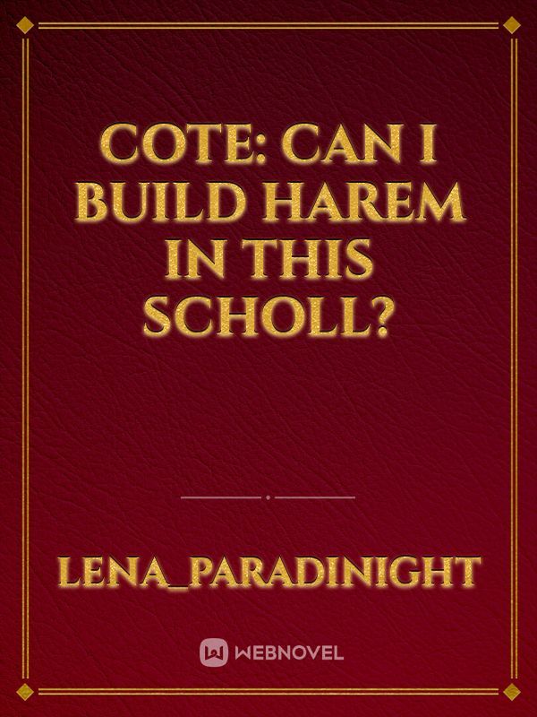 CoTE: Can I Build Harem In This Scholl?