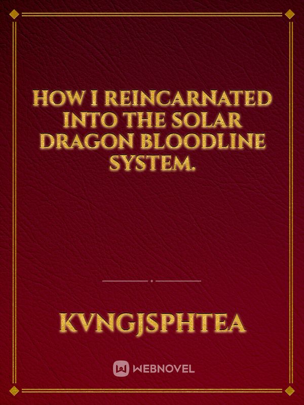 How I reincarnated into the Solar Dragon bloodline System. Book