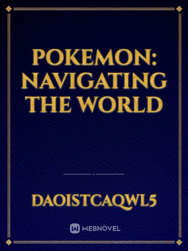 Pokemon: Navigating the world