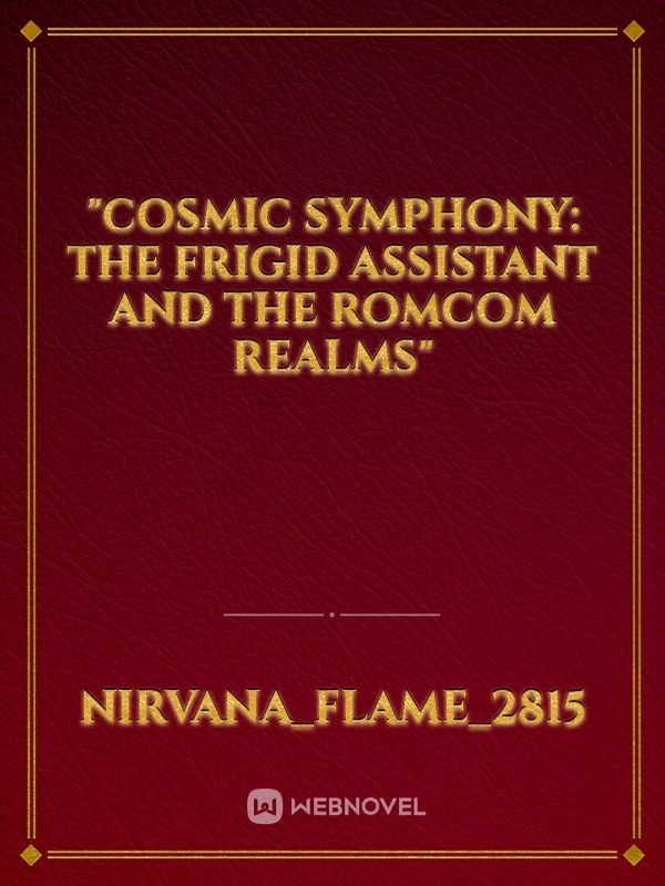 "Cosmic Symphony: The Frigid Assistant and the Romcom Realms" Book