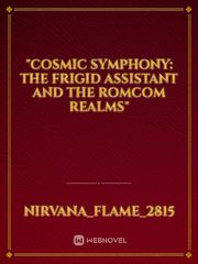 "Cosmic Symphony: The Frigid Assistant and the Romcom Realms" Book