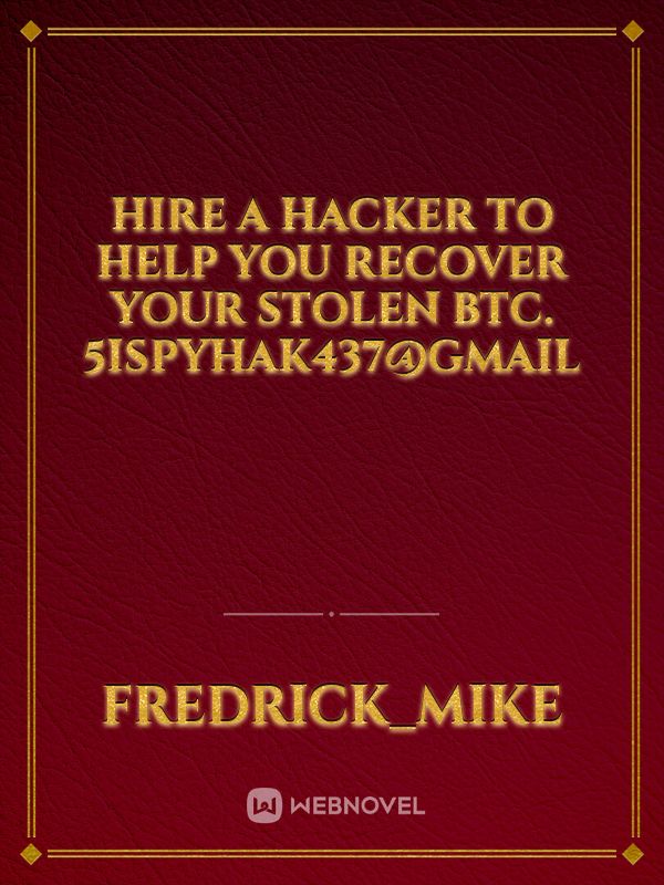 hire a hacker to help you recover your stolen BTC.  5ISPYHAK437@GMAIL