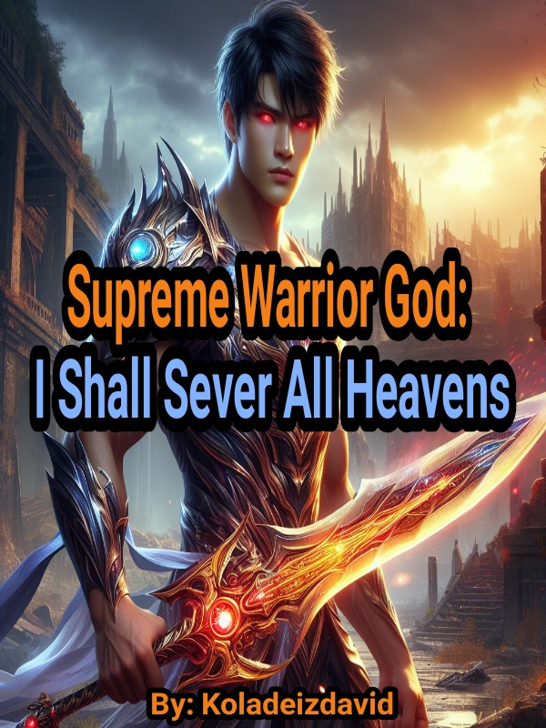 Supreme Warrior God: I Shall Sever All Heavens and Realms!
