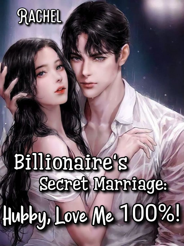 Billionaire's Secret Marriage: Hubby, Love Me 100 Percent!
