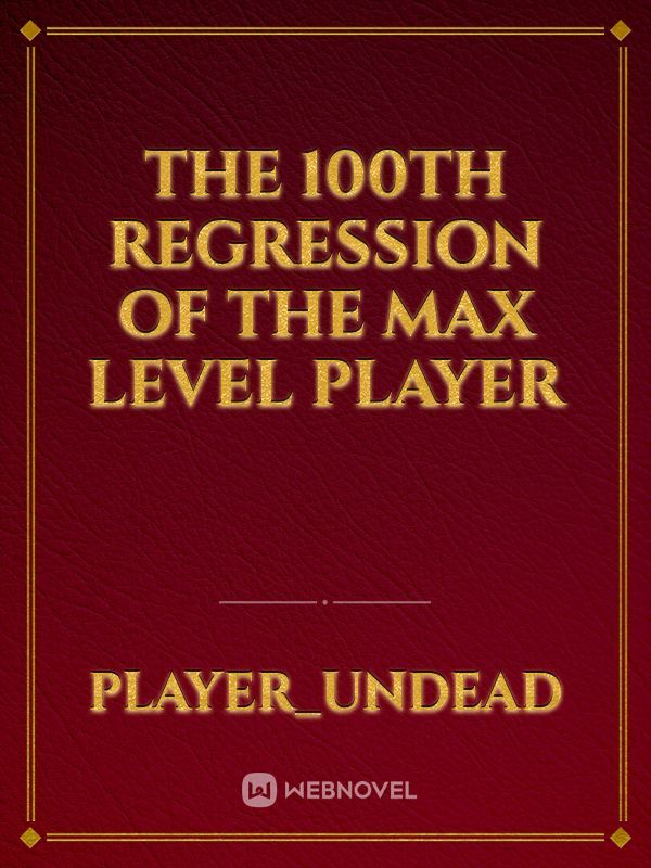the 100th regression of the max level player